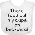 inktastic These Fools Put My Cape on Backwards Baby Bib