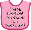 inktastic These Fools Put My Cape on Backwards Baby Bib
