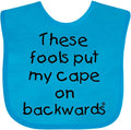 inktastic These Fools Put My Cape on Backwards Baby Bib