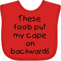 inktastic These Fools Put My Cape on Backwards Baby Bib